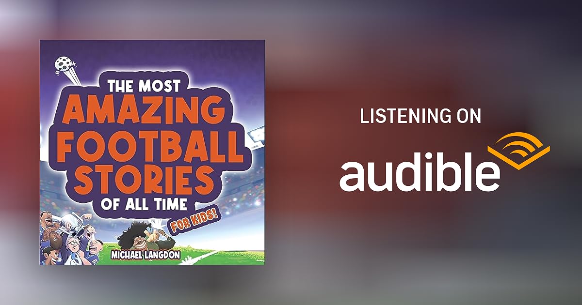 The Most Amazing Football Stories Of All Time For Kids By Michael the-most-amazing-football-stories-of-all-time-for-kids-by-michael